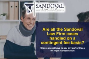 Are all the Sandoval Law Firm cases handled on a contingent fee basis?
