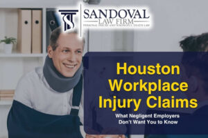 Houston Workplace Injury Claims: What Negligent Employers Don’t Want You to Know